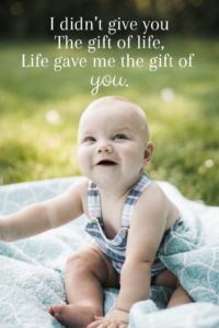 I didn’t give you The gift of life, Life gave me the gift of you. #adoption #lifetimeadoption #adoptionquote #openadoption